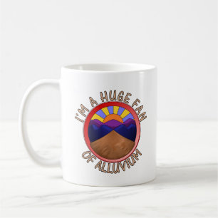 I'm a Huge Fan of Alluvium Geology Pun Coffee Mug