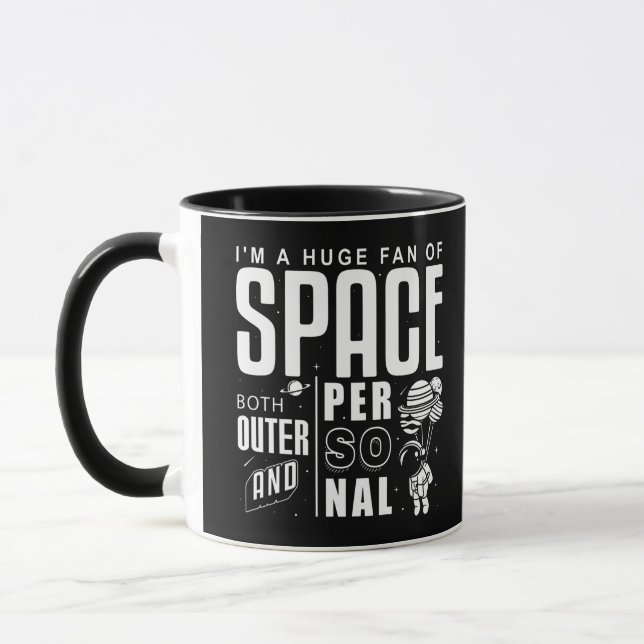 I'm a huge fan of space both outer and personal mug (Left)