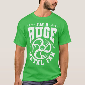 Im a huge metal fan T-Shirt