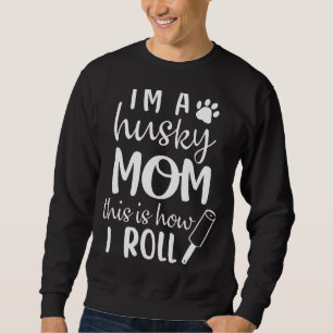 I'm A Husky Mum This Is How I Roll Dog Mum Women Sweatshirt