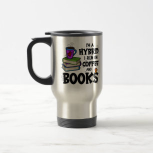 I'm A Hybrid I Run on Coffee and Books Travel Mug