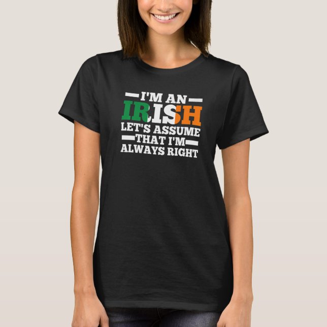 I'm a irish let's assume that I'm always right Iri T-Shirt (Front)