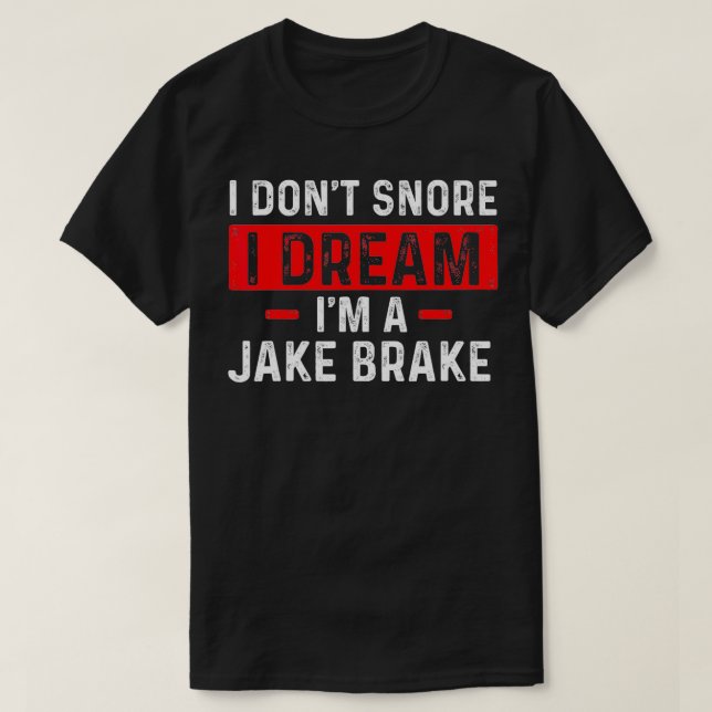 Im A Jake Brake Trucker Semi Truck Driver Trucking T-Shirt (Design Front)