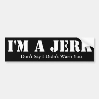 I'm A Jerk Bumper Sticker