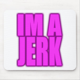 IM A JERK jerkin jerking jerk dance Mouse Mat