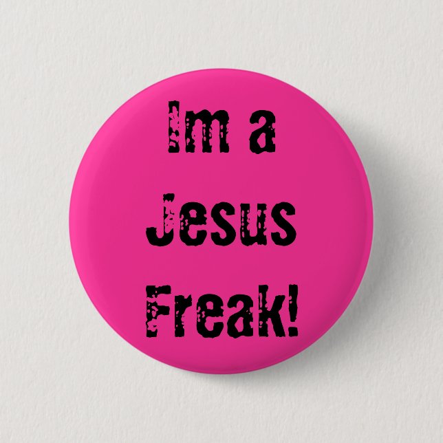 Im a Jesus Freak! 6 Cm Round Badge (Front)