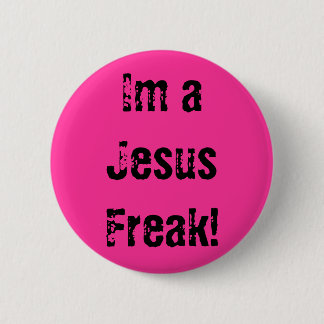 Im a Jesus Freak! 6 Cm Round Badge