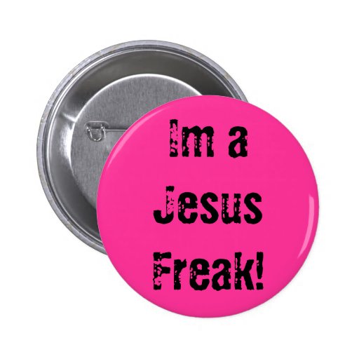 Im a Jesus Freak! 6 Cm Round Badge | Zazzle