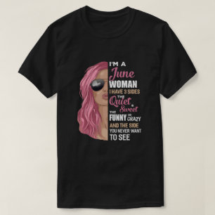 Im A June Woman I Have 3 Sides June Girl Birthday T-Shirt