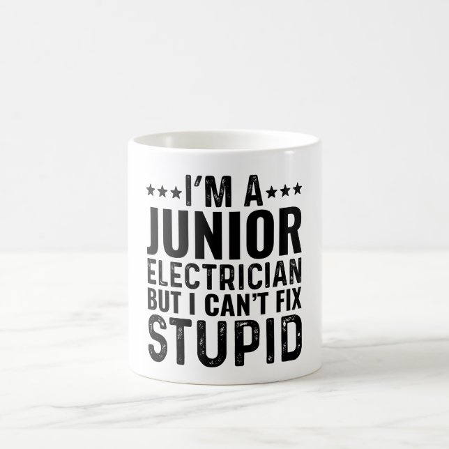 I'M A Junior Electrician But I Can't Fix Stupid Coffee Mug (Center)