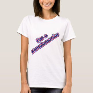 i'm a Kamalamanaiac T-shirt