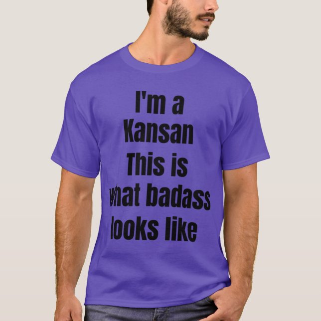 Im A Kansan This Is What Badass Looks Like T-Shirt (Front)
