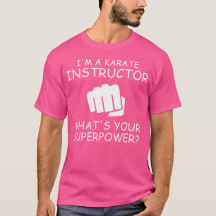 I'M A Karate Instructor T Shirt