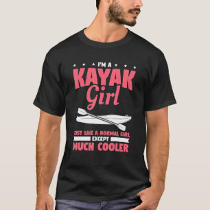 I'm A Kayak Girl Just Like A Normal Girl Except Mu T-Shirt
