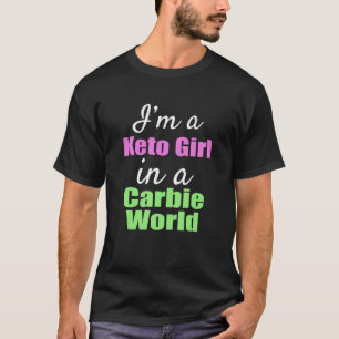 I'm A Keto Girl In A Carbie World T-Shirt