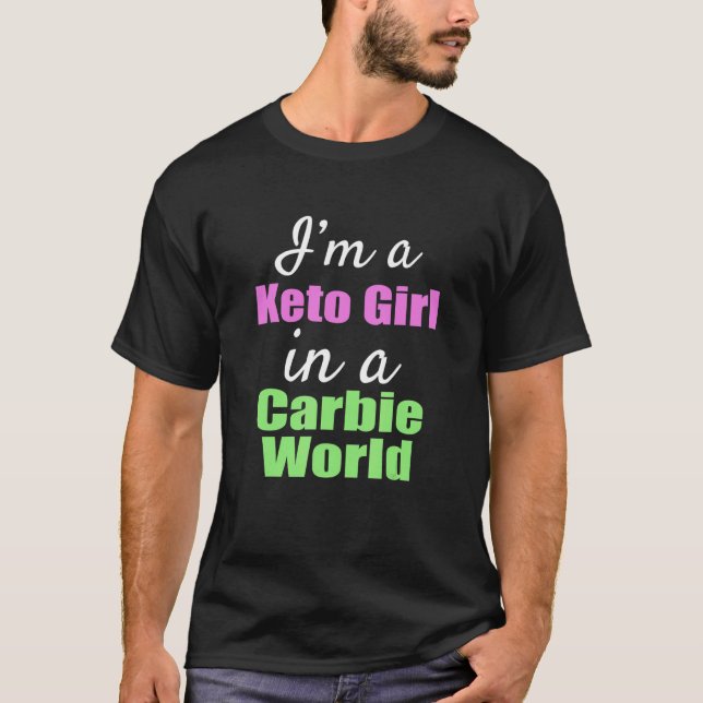 I'm A Keto Girl In A Carbie World T-Shirt (Front)