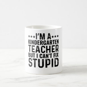 I'M A Kindergarten Teacher But I Can't Fix Stupid Coffee Mug