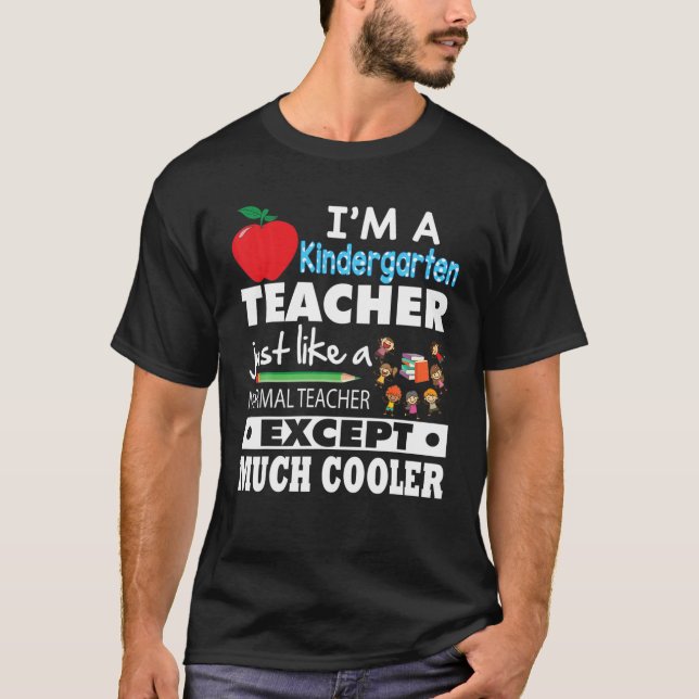 I'm A Kindergarten Teacher Like Normal Except Much T-Shirt (Front)