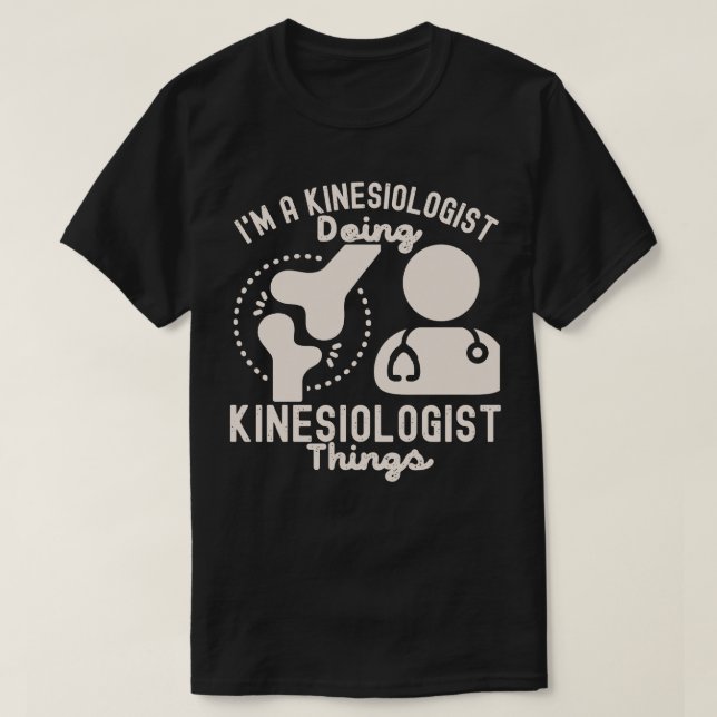 I'm a Kinesiologist Doing Kinesiologist Things T-Shirt (Design Front)