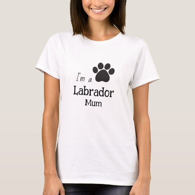 I'm a labrador mum T-Shirt (Front)