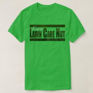 I'm A Lawn Care Nut T-Shirt