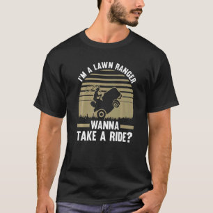 I'm a lawn ranger wanna take a ride lawn mower   T-Shirt