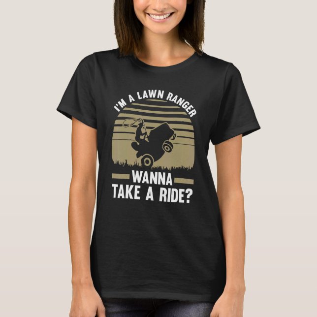 I'm a lawn ranger wanna take a ride lawn mower T-Shirt (Front)