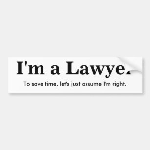 I'm A Lawyer - Assume I'm Right Bumper Sticker