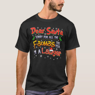 I'm A Lawyer Dear Santa Sorry For All F Bombs This T-Shirt
