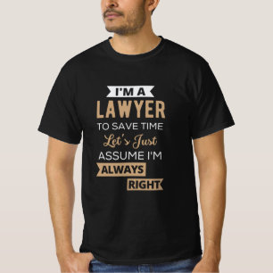 I'm A Lawyer, To Save Time T-Shirt