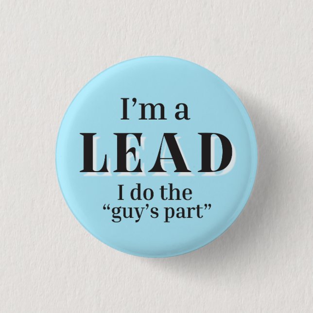 I'm a Lead - I do the "Guy's Part" button (Front)