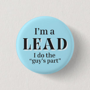 I'm a Lead - I do the "Guy's Part" button