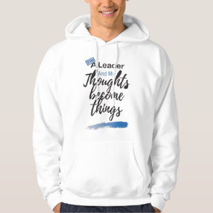 I'm a leader and my thoughts become things hoodie