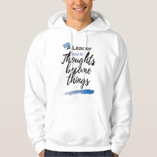 I'm a leader and my thoughts become things hoodie