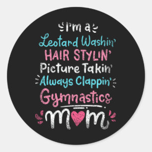 Im A Leotard Washin Hair Stylin Gymnastics Mum Mot Classic Round Sticker