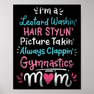 Im A Leotard Washin Hair Stylin Gymnastics Mum Mot Poster