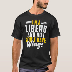 I'm A Libero No I Don't Have Wings Volleyball Spor T-Shirt