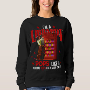I'm A Librarian Pops Only Much Cooler Father's Da Sweatshirt