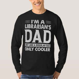 I'm A Librarian's Dad Just Like A Regular Dad Only T-Shirt