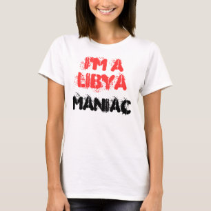 I'M A LIBYA MANIAC T-Shirt