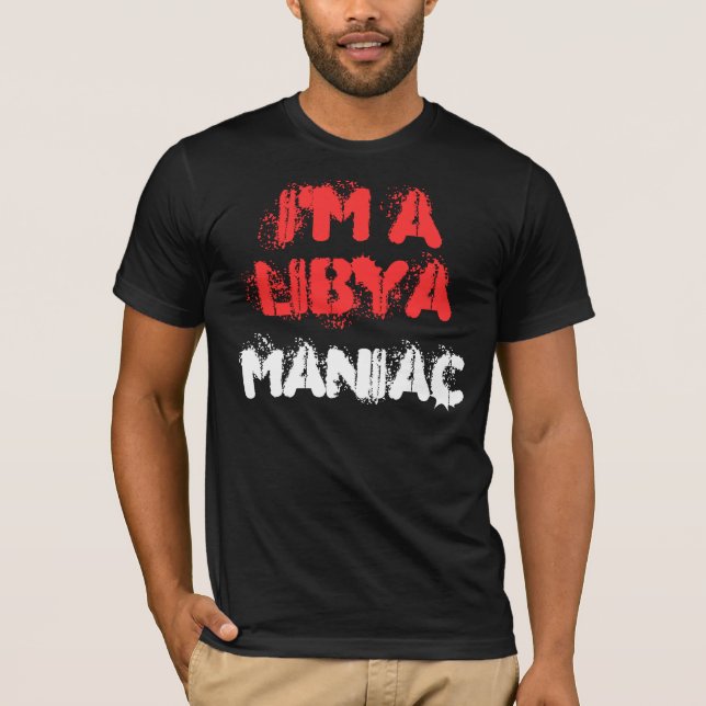 I'M A LIBYA MANIAC T-Shirt (Front)