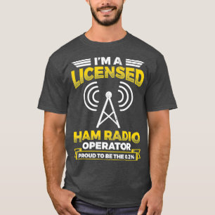 Im A Licensed Ham Radio Operator Antenna Ham T-Shirt
