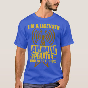 Im A Licensed Ham Radio Operator Gifts T-Shirt