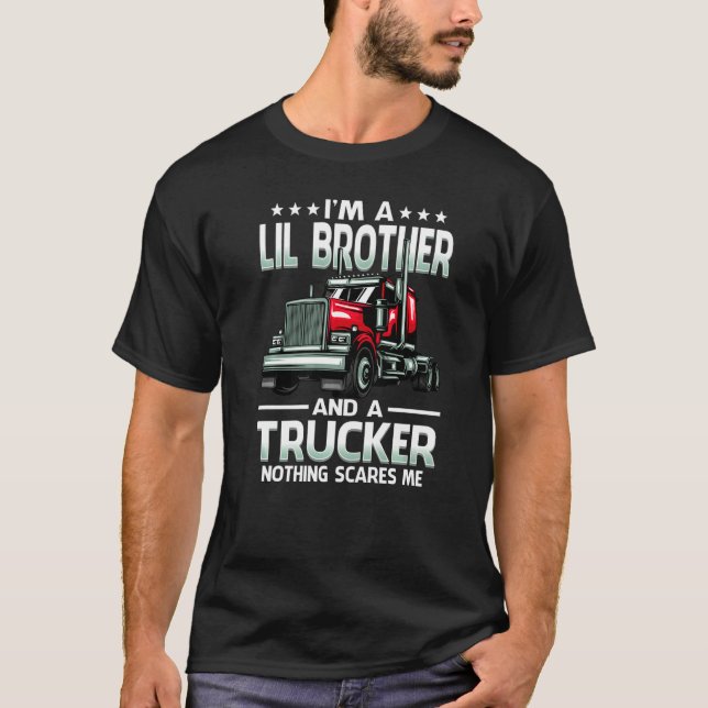 I'm A Lil Brother And Trucker Nothing Scares Me Fa T-Shirt (Front)