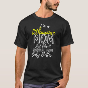 I'm A Lithuanian Mum Better Than A Normal Mum T-Shirt