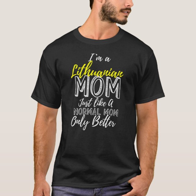 I'm A Lithuanian Mum Better Than A Normal Mum T-Shirt (Front)