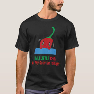 I'm A Little Chilli But My Scoville Is Huge Pepper T-Shirt