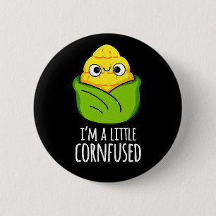 I'm A Little Cornfused Funny Corn Pun Dark BG 6 Cm Round Badge