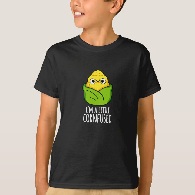 I'm A Little Cornfused Funny Corn Pun Dark BG T-Shirt (Front)