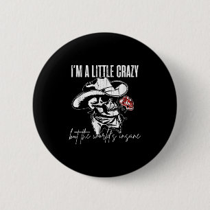 I'm A Little Crazy But This World's Insane 6 Cm Round Badge